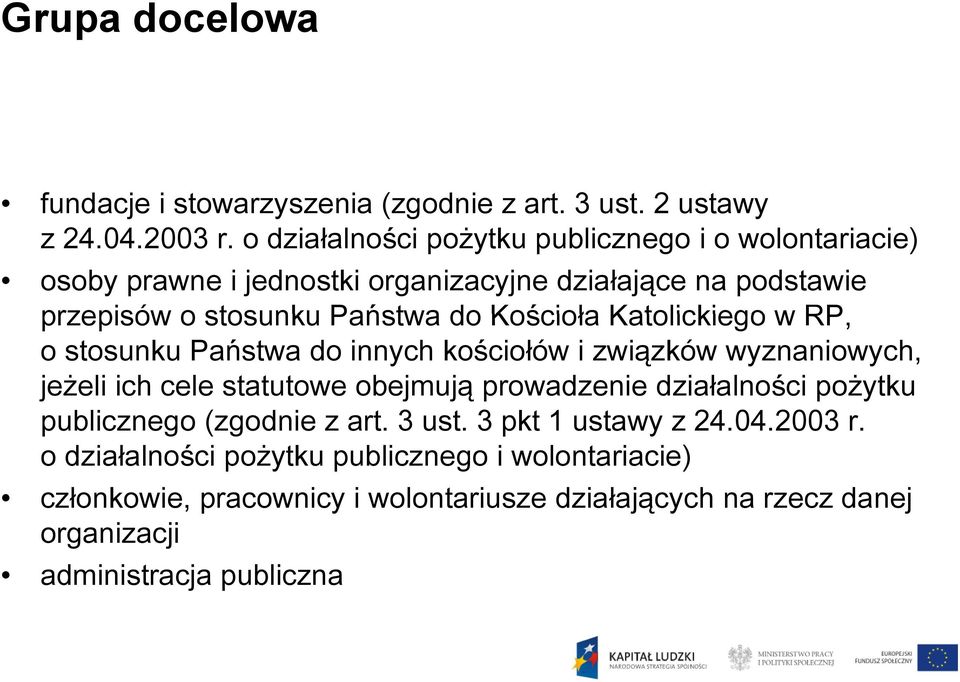 Kościoła Katolickiego w RP, o stosunku Państwa do innych kościołów i związków wyznaniowych, jeżeli ich cele statutowe obejmują prowadzenie działalności