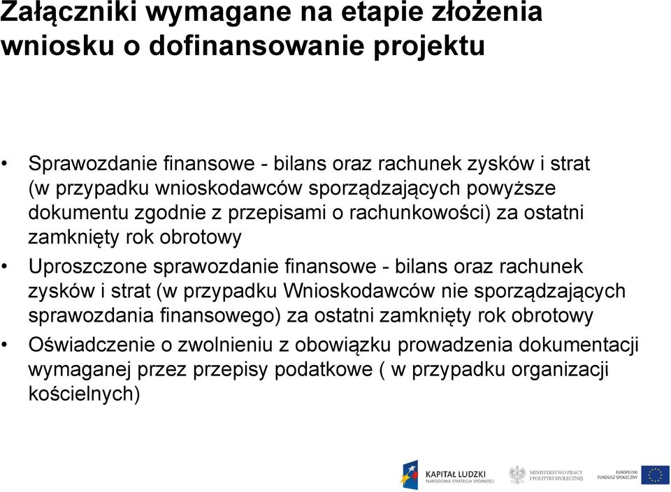 sprawozdanie finansowe - bilans oraz rachunek zysków i strat (w przypadku Wnioskodawców nie sporządzających sprawozdania finansowego) za ostatni