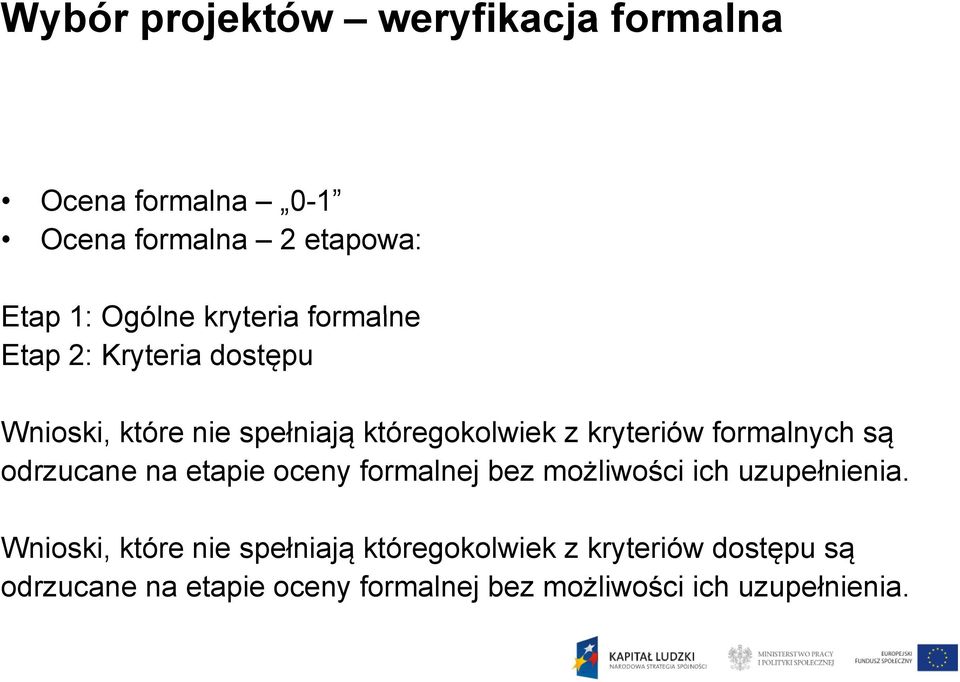 formalnych są odrzucane na etapie oceny formalnej bez możliwości ich uzupełnienia.