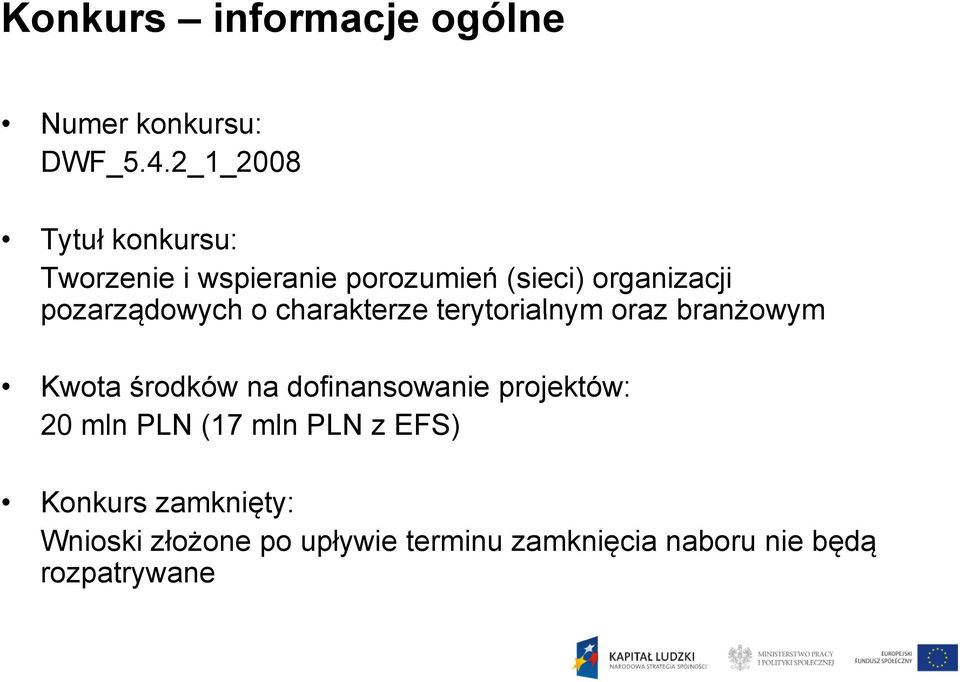 o charakterze terytorialnym oraz branżowym Kwota środków na dofinansowanie projektów: 20 mln