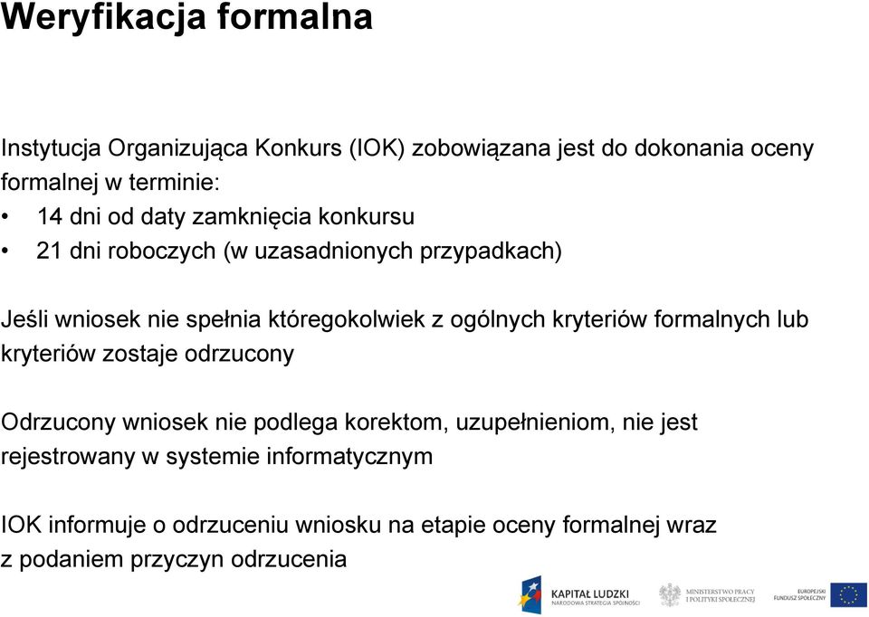 ogólnych kryteriów formalnych lub kryteriów zostaje odrzucony Odrzucony wniosek nie podlega korektom, uzupełnieniom, nie jest