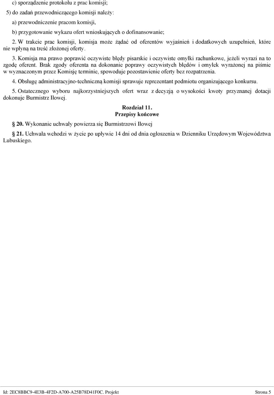 Komisja ma prawo poprawić oczywiste błędy pisarskie i oczywiste omyłki rachunkowe, jeżeli wyrazi na to zgodę oferent.