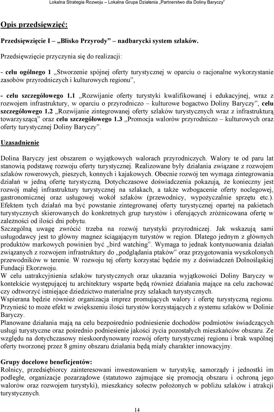 szczegółowego 1.1 Rozwijanie oferty turystyki kwalifikowanej i edukacyjnej, wraz z rozwojem infrastruktury, w oparciu o przyrodniczo kulturowe bogactwo Doliny Baryczy, celu szczegółowego 1.