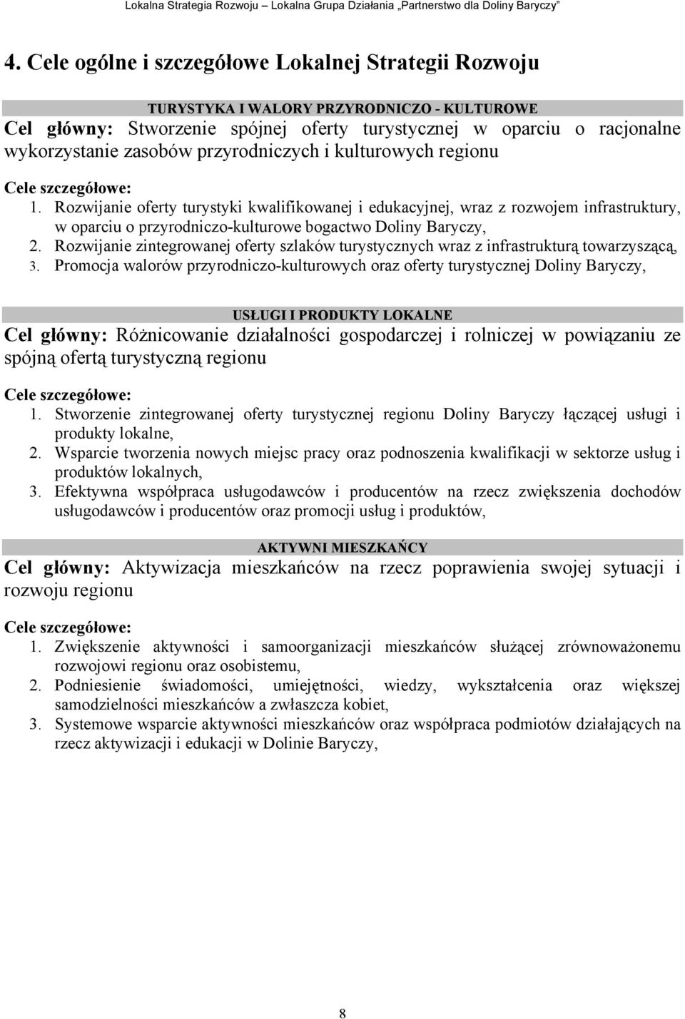 Rozwijanie oferty turystyki kwalifikowanej i edukacyjnej, wraz z rozwojem infrastruktury, w oparciu o przyrodniczo-kulturowe bogactwo Doliny Baryczy, 2.