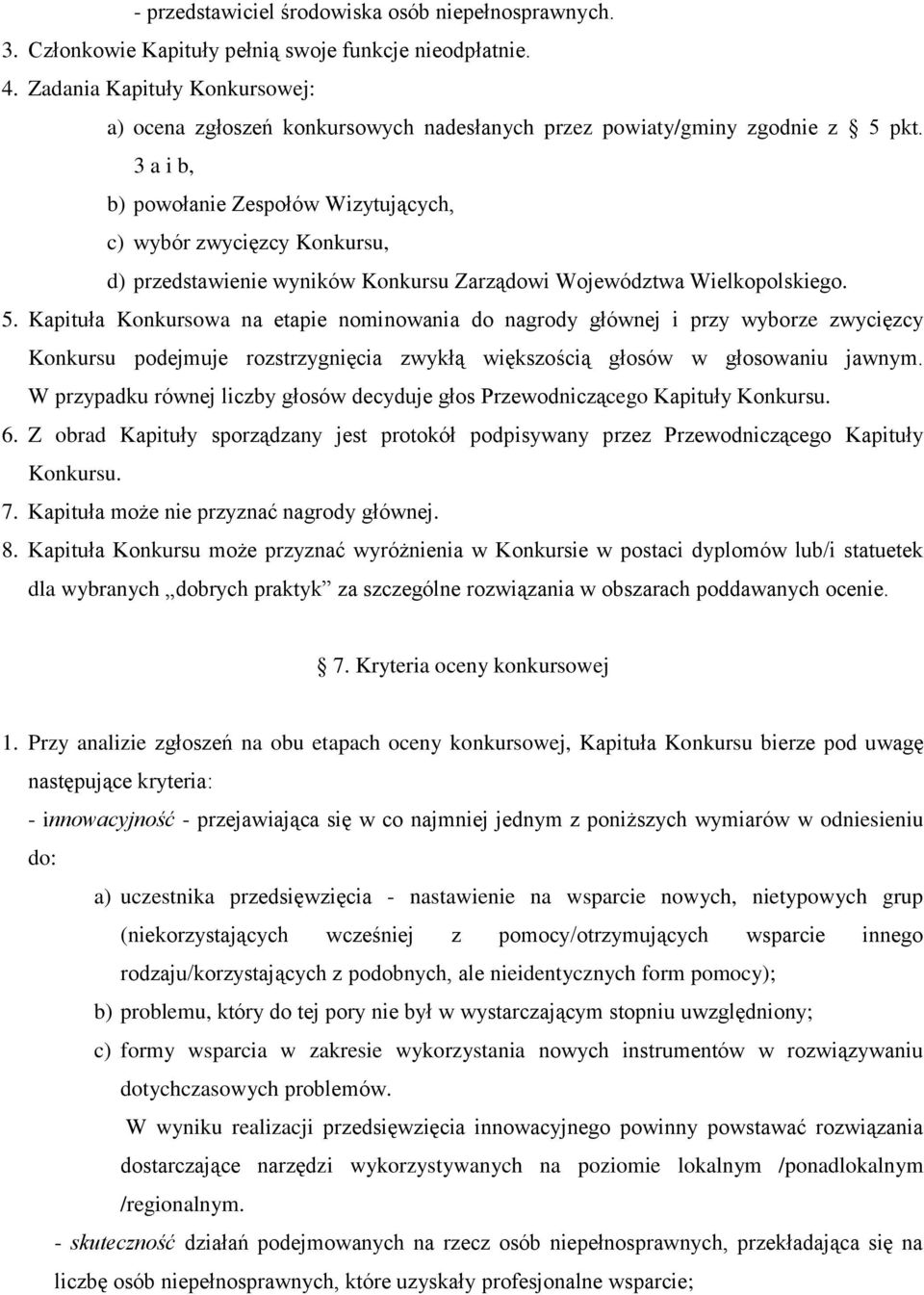 3 a i b, b) powołanie Zespołów Wizytujących, c) wybór zwycięzcy Konkursu, d) przedstawienie wyników Konkursu Zarządowi Województwa Wielkopolskiego. 5.