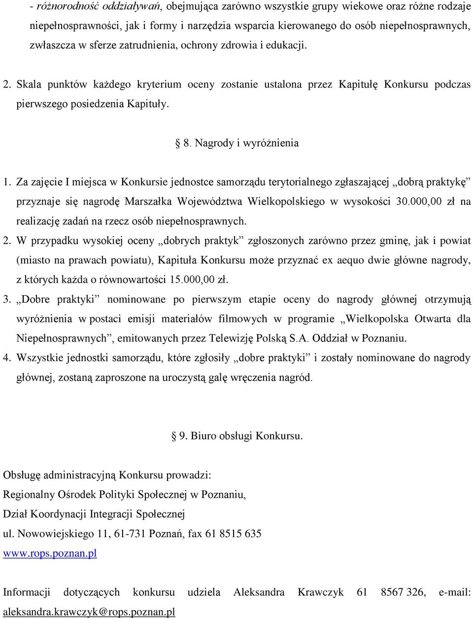 Za zajęcie I miejsca w Konkursie jednostce samorządu terytorialnego zgłaszającej dobrą praktykę przyznaje się nagrodę Marszałka Województwa Wielkopolskiego w wysokości 30.