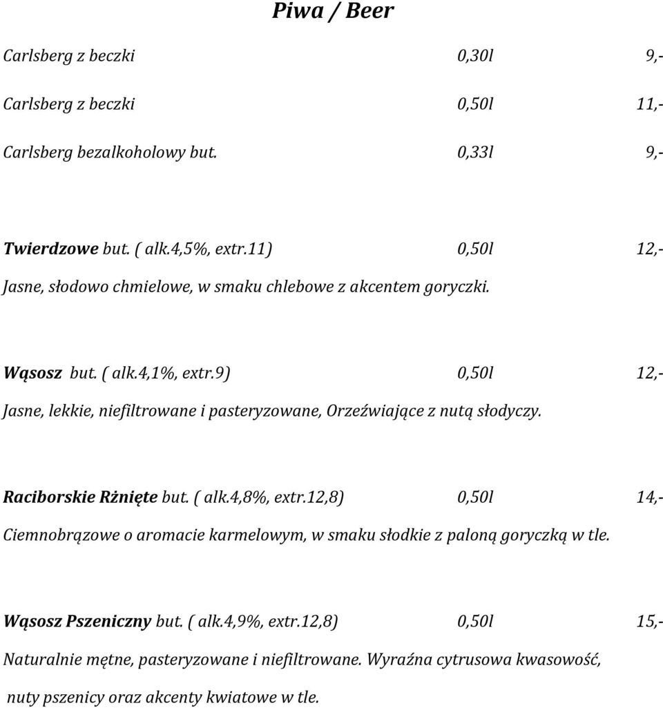 9) 0,50l 12,- Jasne, lekkie, niefiltrowane i pasteryzowane, Orzeźwiające z nutą słodyczy. Raciborskie Rżnięte but. ( alk.4,8%, extr.