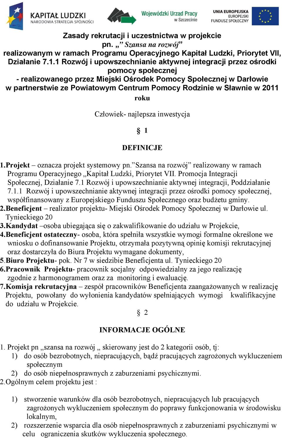 w Sławnie w 2011 roku Człowiek- najlepsza inwestycja 1 DEFINICJE 1.Projekt oznacza projekt systemowy pn. Szansa na rozwój realizowany w ramach Programu Operacyjnego Kapitał Ludzki, Priorytet VII.