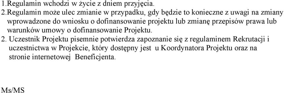 dofinansowanie projektu lub zmianę przepisów prawa lub warunków umowy o dofinansowanie Projektu. 2.