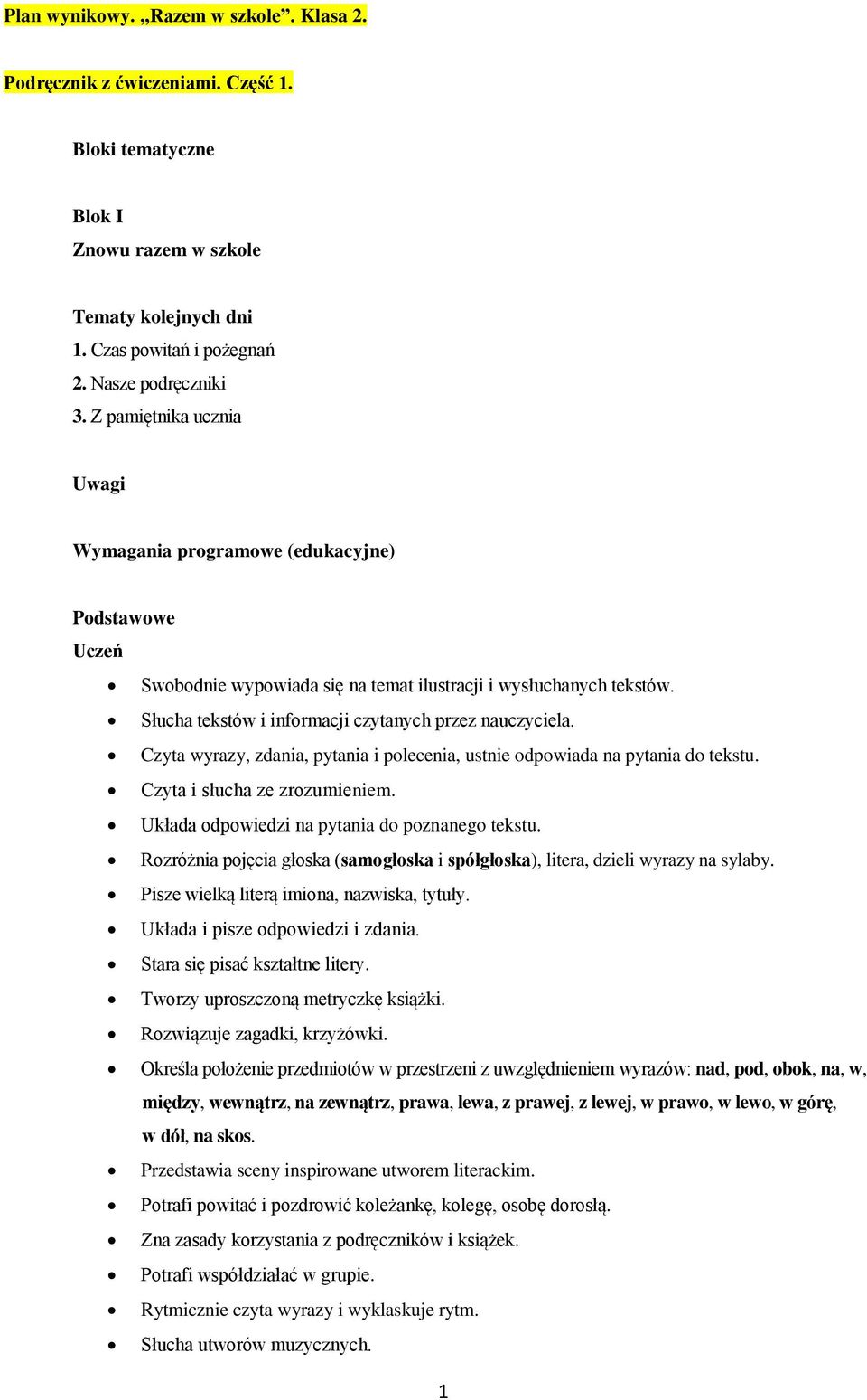 Czyta wyrazy, zdania, pytania i polecenia, ustnie odpowiada na pytania do tekstu. Czyta i słucha ze zrozumieniem. Układa odpowiedzi na pytania do poznanego tekstu.
