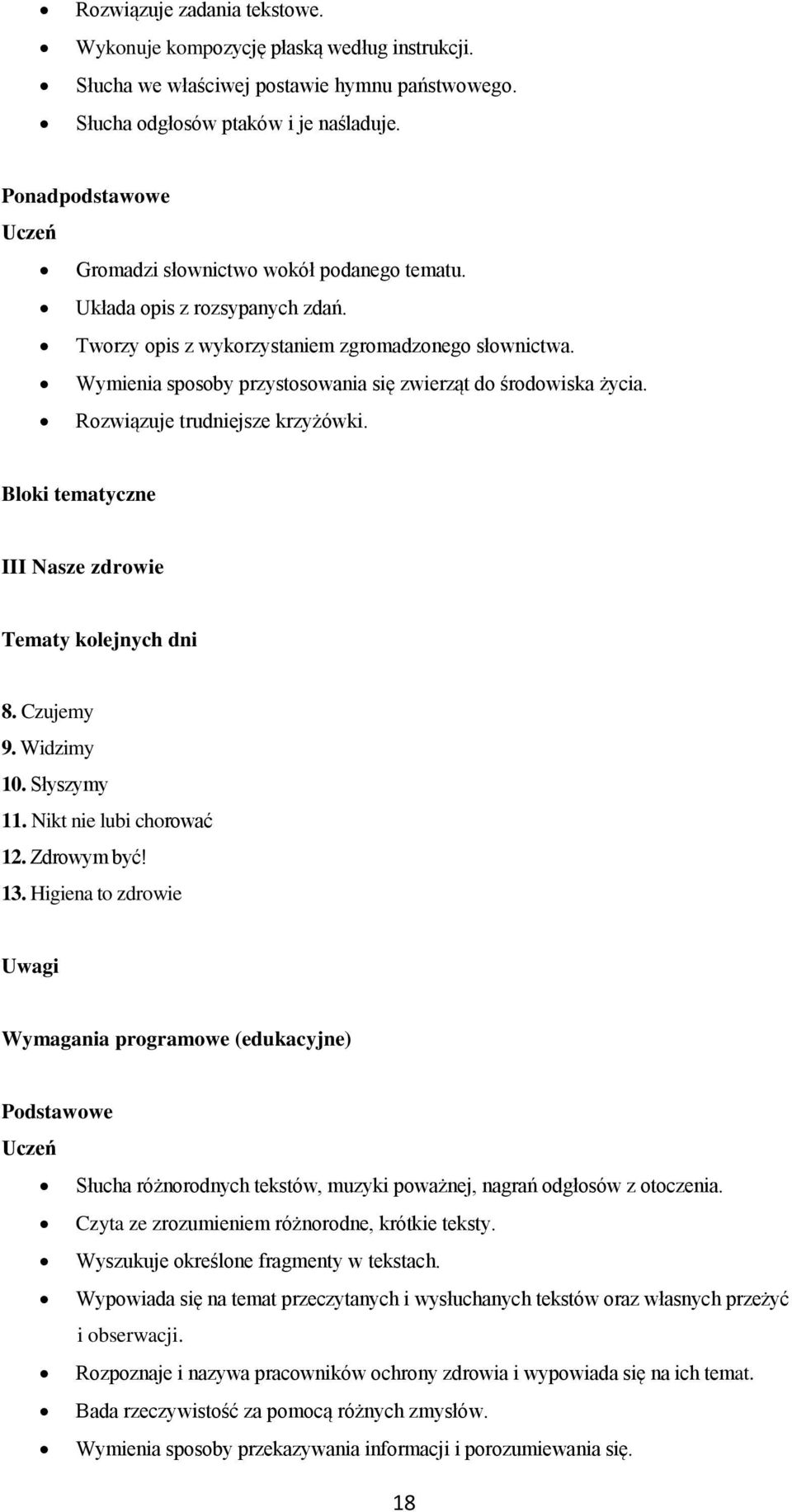 Rozwiązuje trudniejsze krzyżówki. III Nasze zdrowie 8. Czujemy 9. Widzimy 10. Słyszymy 11. Nikt nie lubi chorować 12. Zdrowym być! 13.