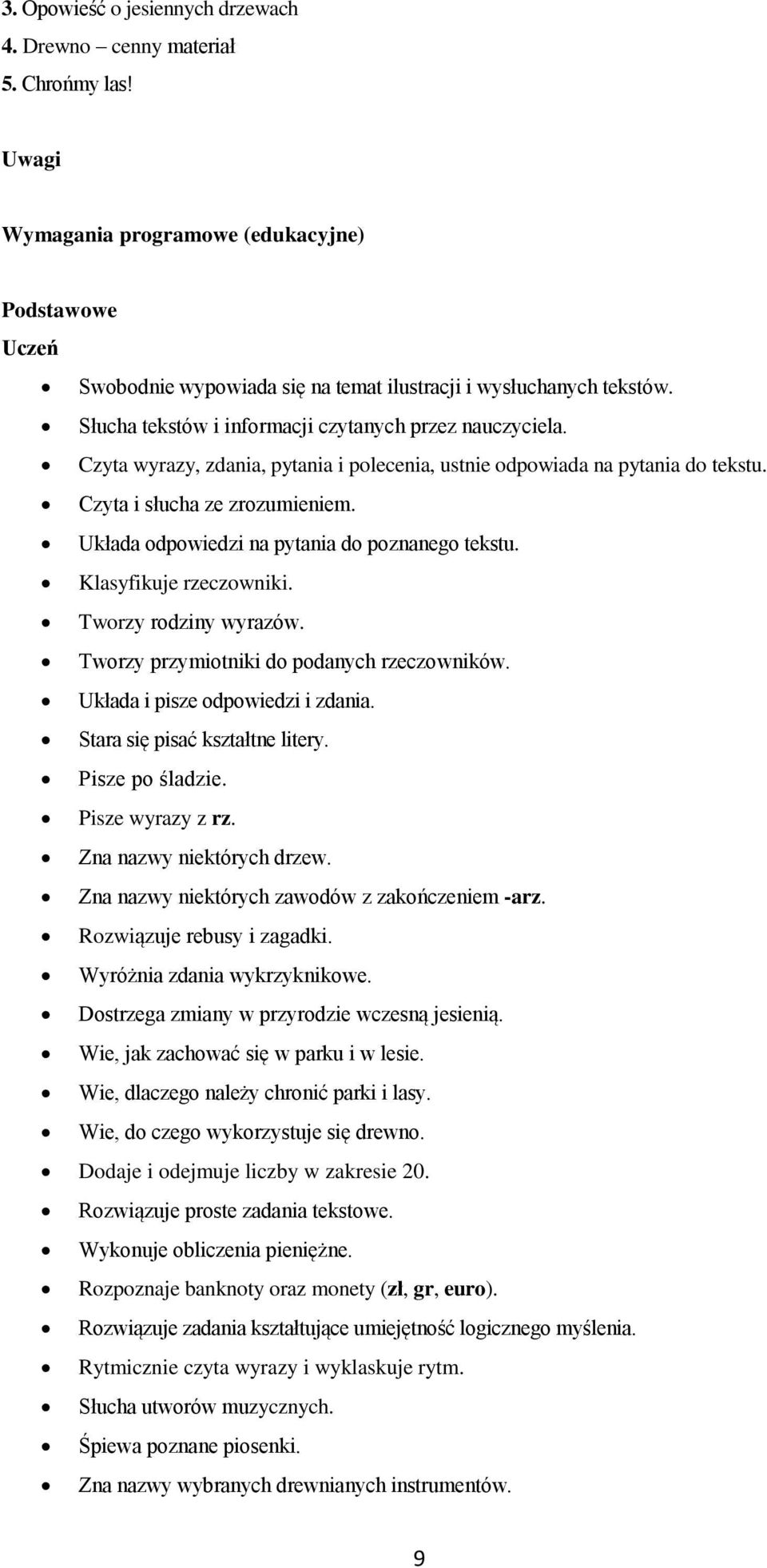 Układa odpowiedzi na pytania do poznanego tekstu. Klasyfikuje rzeczowniki. Tworzy rodziny wyrazów. Tworzy przymiotniki do podanych rzeczowników. Układa i pisze odpowiedzi i zdania.