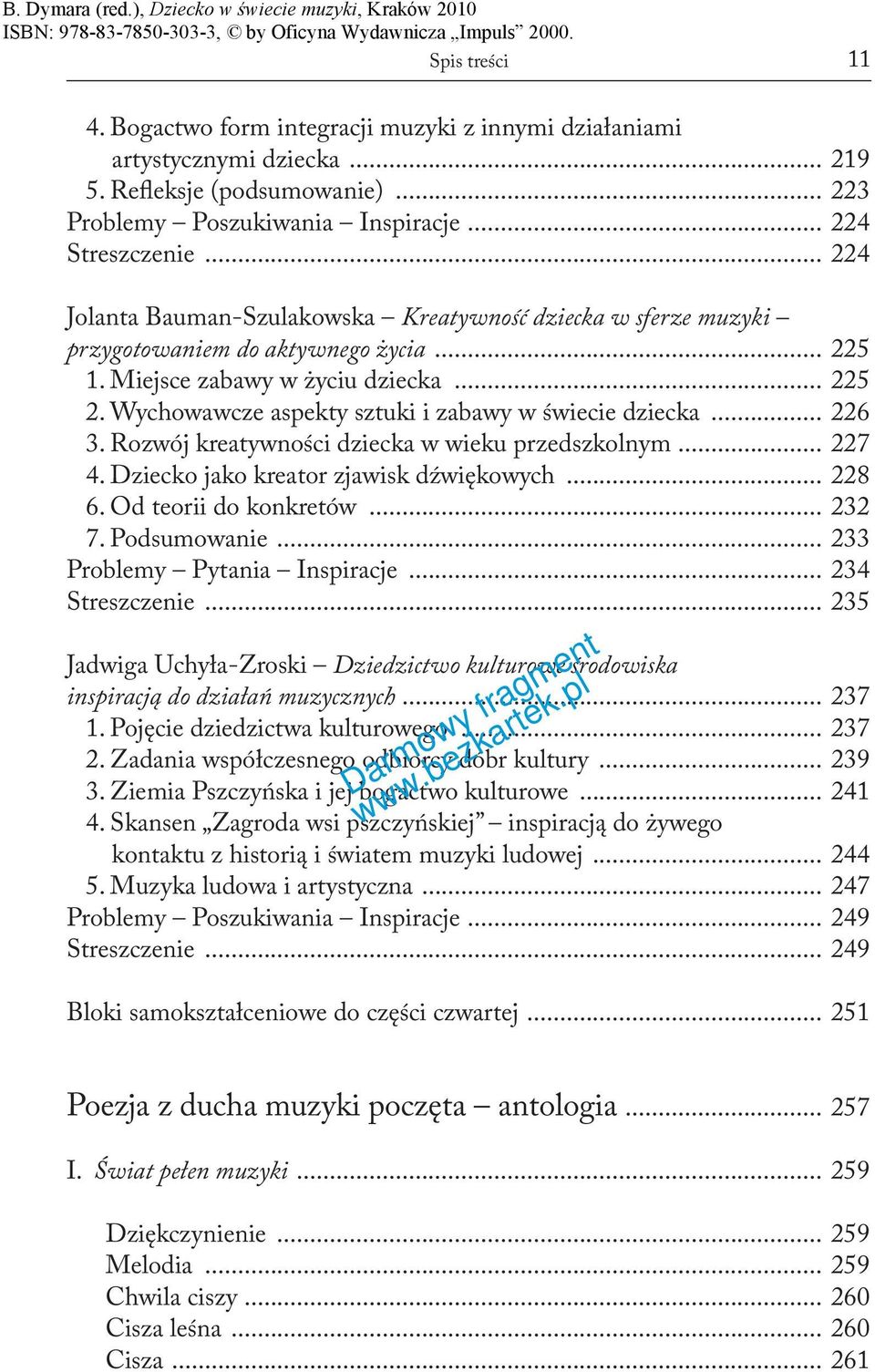 Wychowawcze aspekty sztuki i zabawy w świecie dziecka... 226 3. Rozwój kreatywności dziecka w wieku przedszkolnym... 227 4. Dziecko jako kreator zjawisk dźwiękowych... 228 6. Od teorii do konkretów.