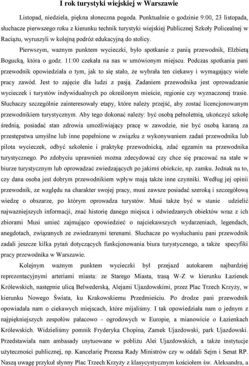 Pierwszym, ważnym punktem wycieczki, było spotkanie z panią przewodnik, Elżbietą Bogucką, która o godz. 11:00 czekała na nas w umówionym miejscu.