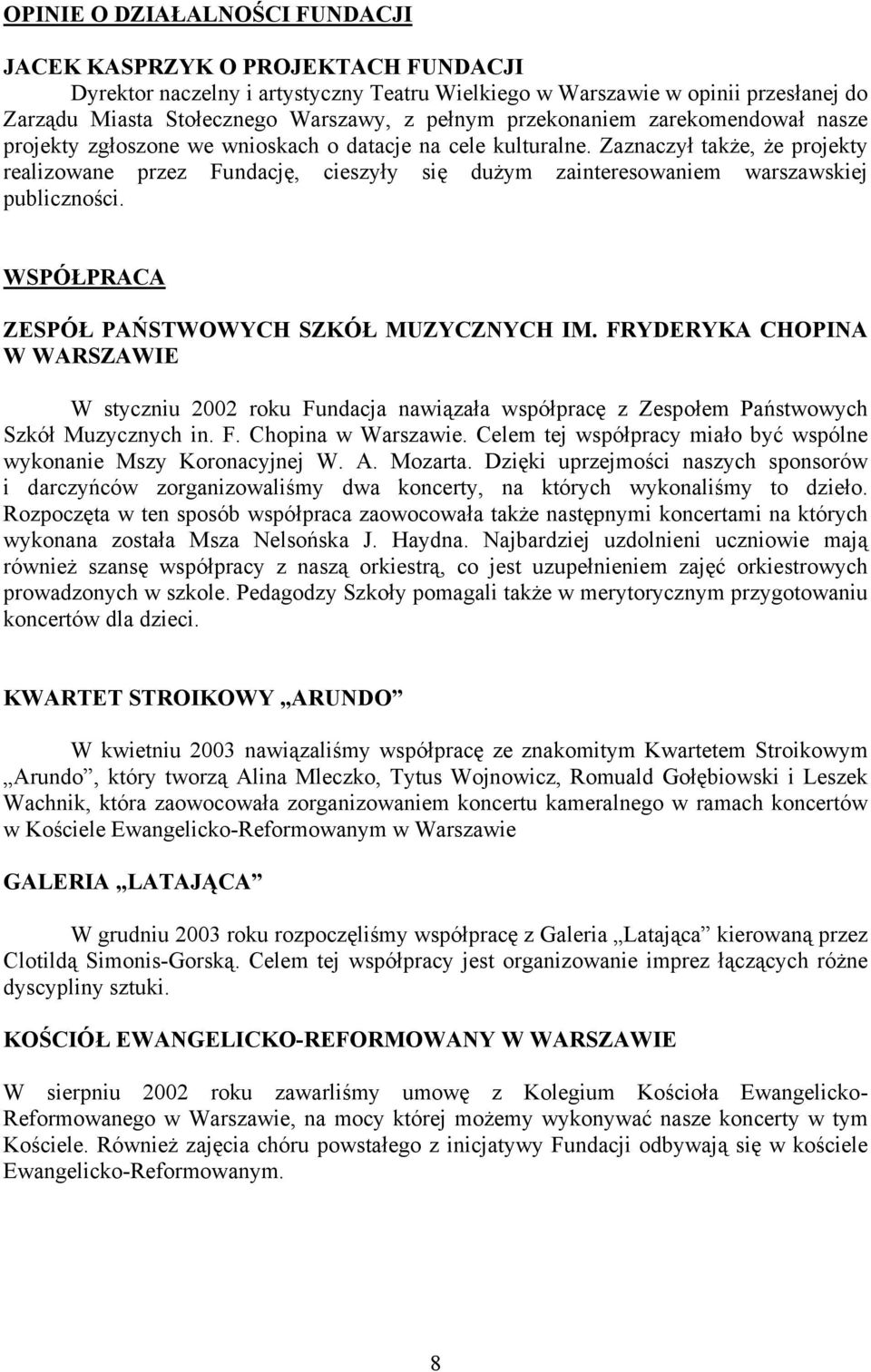 Zaznaczył także, że projekty realizowane przez Fundację, cieszyły się dużym zainteresowaniem warszawskiej publiczności. WSPÓŁPRACA ZESPÓŁ PAŃSTWOWYCH SZKÓŁ MUZYCZNYCH IM.