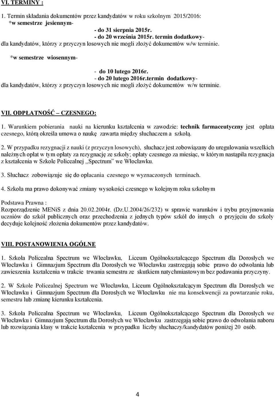 termin dodatkowydla kandydatów, którzy z przyczyn losowych nie mogli złożyć dokumentów w/w terminie. VII. ODPŁATNOŚĆ CZESNEGO: 1.