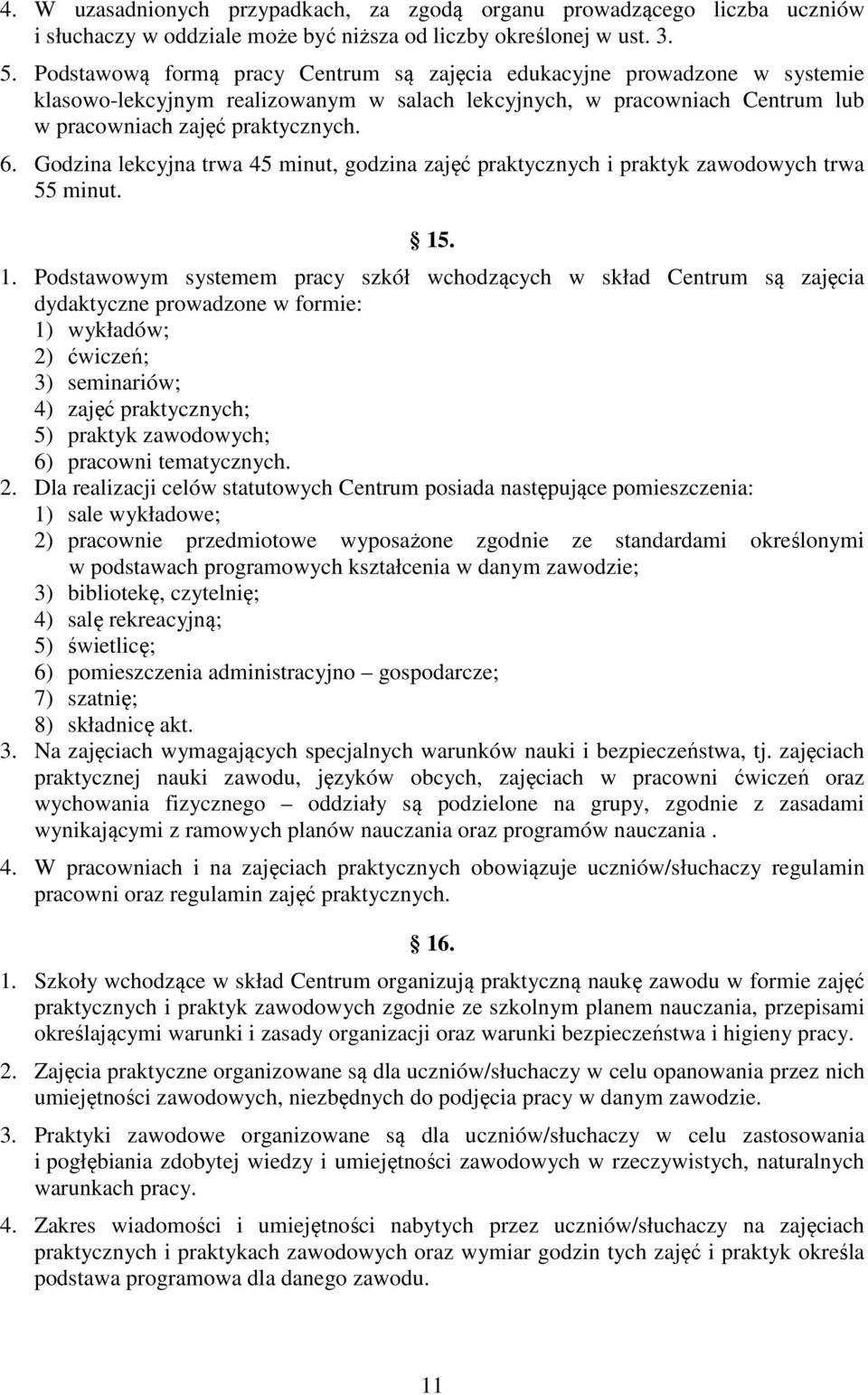 Godzina lekcyjna trwa 45 minut, godzina zajęć praktycznych i praktyk zawodowych trwa 55 minut. 15