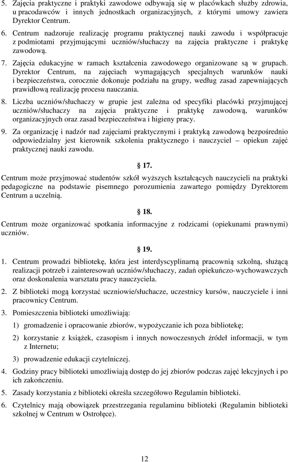 Zajęcia edukacyjne w ramach kształcenia zawodowego organizowane są w grupach.