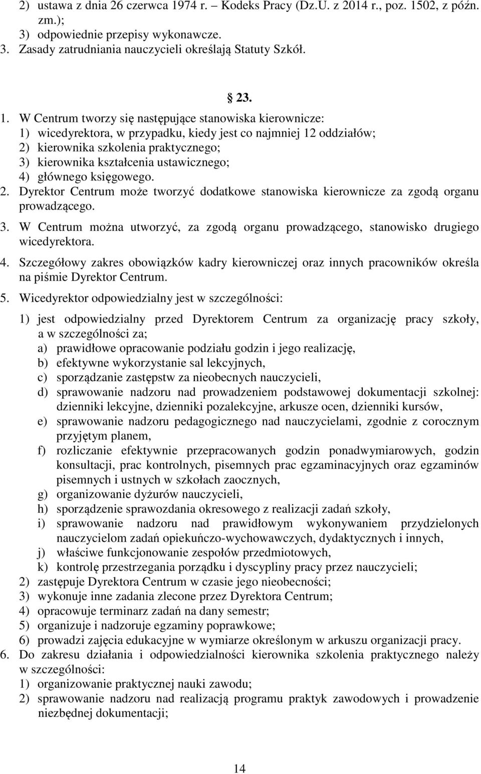 02, z późn. zm.); 3) odpowiednie przepisy wykonawcze. 3. Zasady zatrudniania nauczycieli określają Statuty Szkół. 23. 1.