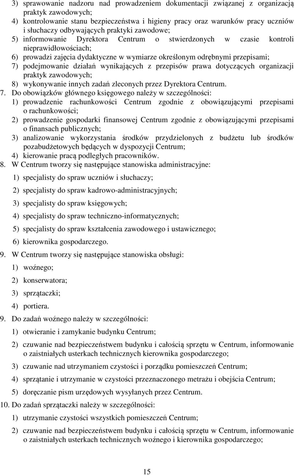 podejmowanie działań wynikających z przepisów prawa dotyczących organizacji praktyk zawodowych; 8) wykonywanie innych zadań zleconych przez Dyrektora Centrum. 7.