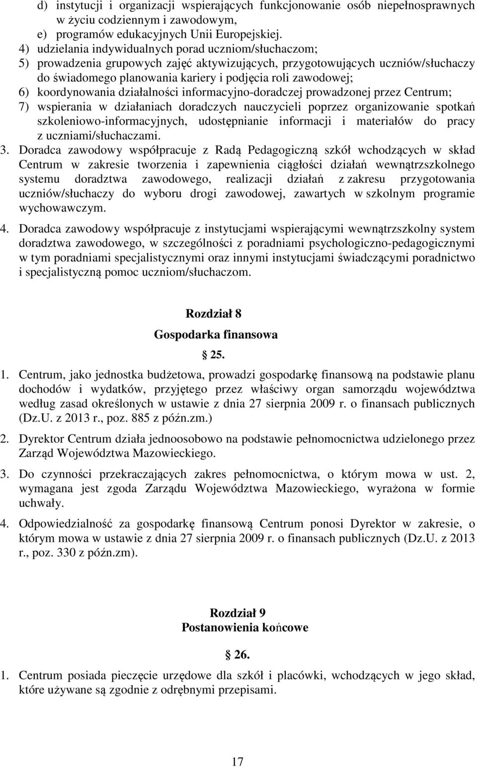 koordynowania działalności informacyjno-doradczej prowadzonej przez Centrum; 7) wspierania w działaniach doradczych nauczycieli poprzez organizowanie spotkań szkoleniowo-informacyjnych, udostępnianie