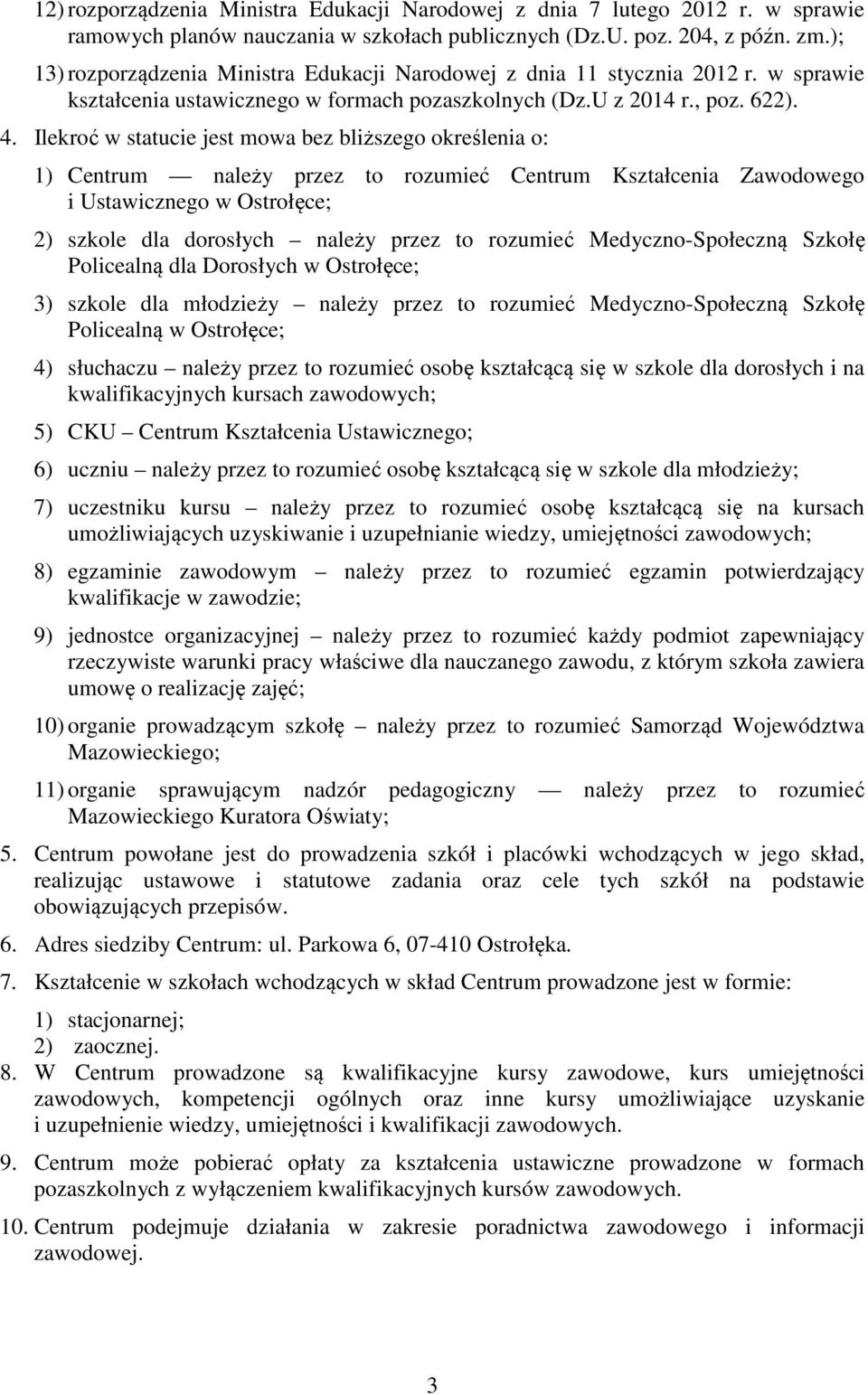 Ilekroć w statucie jest mowa bez bliższego określenia o: 1) Centrum należy przez to rozumieć Centrum Kształcenia Zawodowego i Ustawicznego w Ostrołęce; 2) szkole dla dorosłych należy przez to