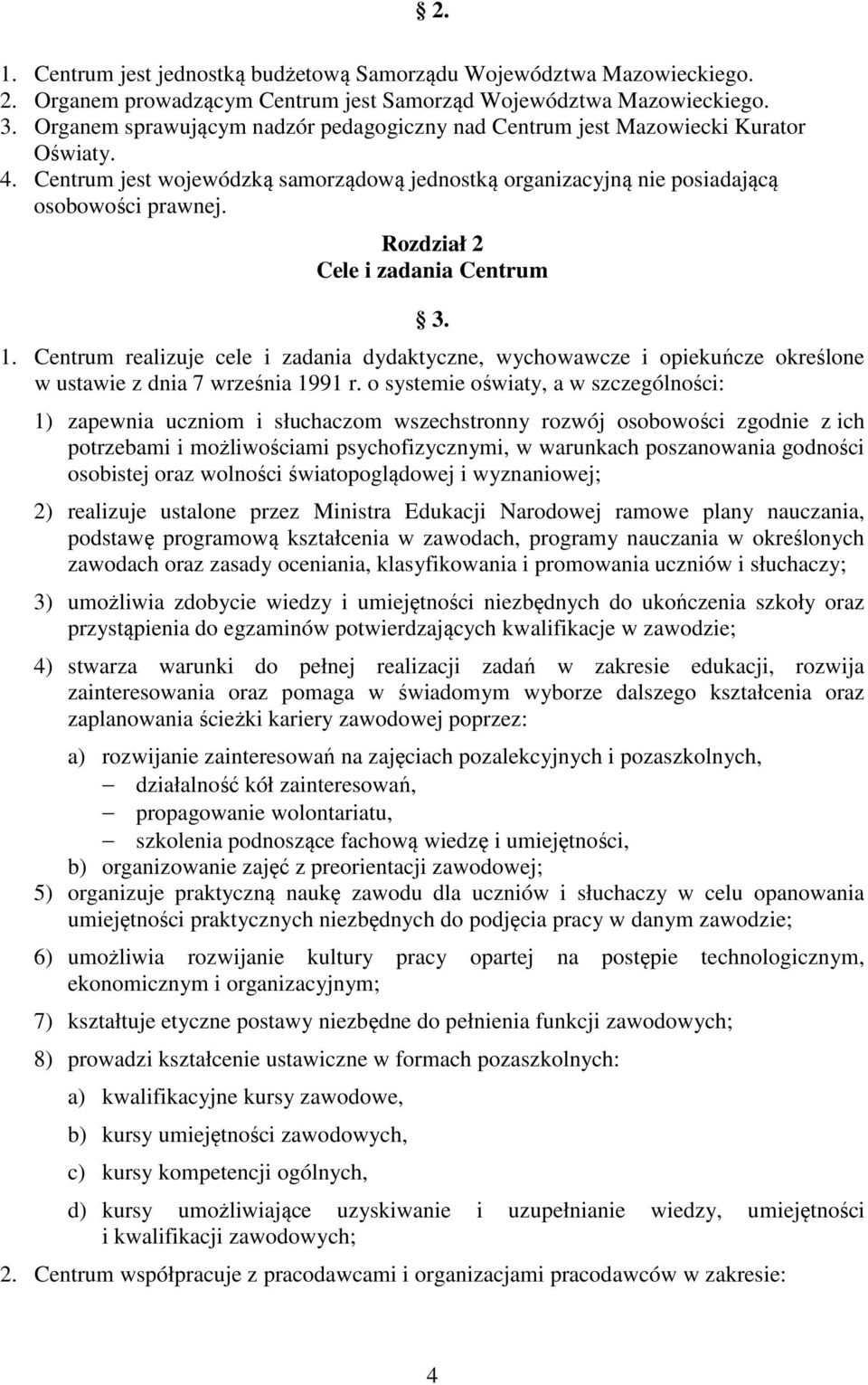 Rozdział 2 Cele i zadania Centrum 3. 1. Centrum realizuje cele i zadania dydaktyczne, wychowawcze i opiekuńcze określone w ustawie z dnia 7 września 1991 r.