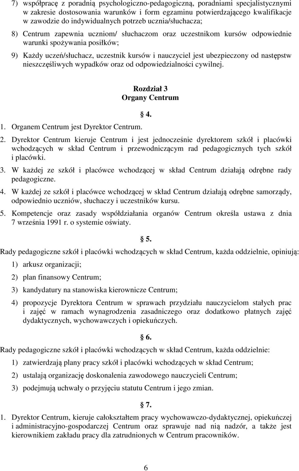 następstw nieszczęśliwych wypadków oraz od odpowiedzialności cywilnej. 1. Organem Centrum jest Dyrektor Centrum. Rozdział 3 Organy Centrum 4. 2.