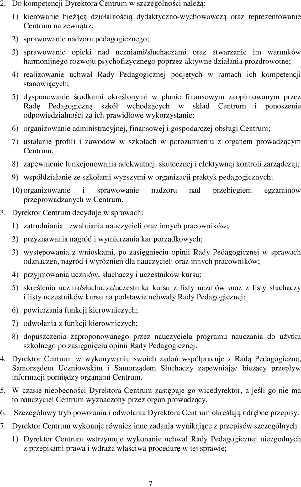 Pedagogicznej podjętych w ramach ich kompetencji stanowiących; 5) dysponowanie środkami określonymi w planie finansowym zaopiniowanym przez Radę Pedagogiczną szkół wchodzących w skład Centrum i