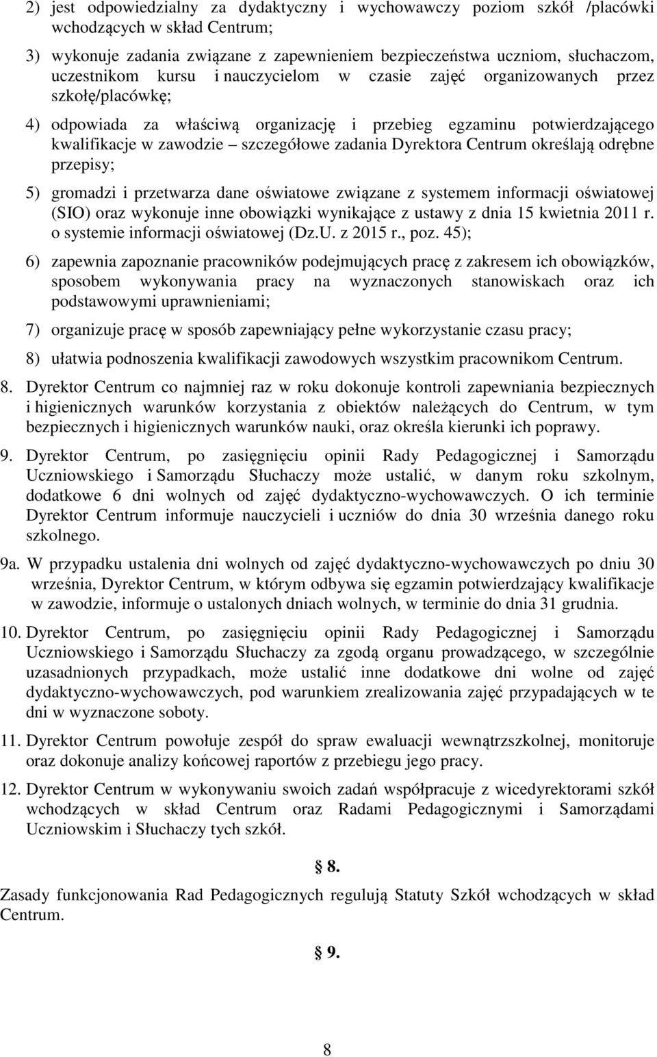 Dyrektora Centrum określają odrębne przepisy; 5) gromadzi i przetwarza dane oświatowe związane z systemem informacji oświatowej (SIO) oraz wykonuje inne obowiązki wynikające z ustawy z dnia 15