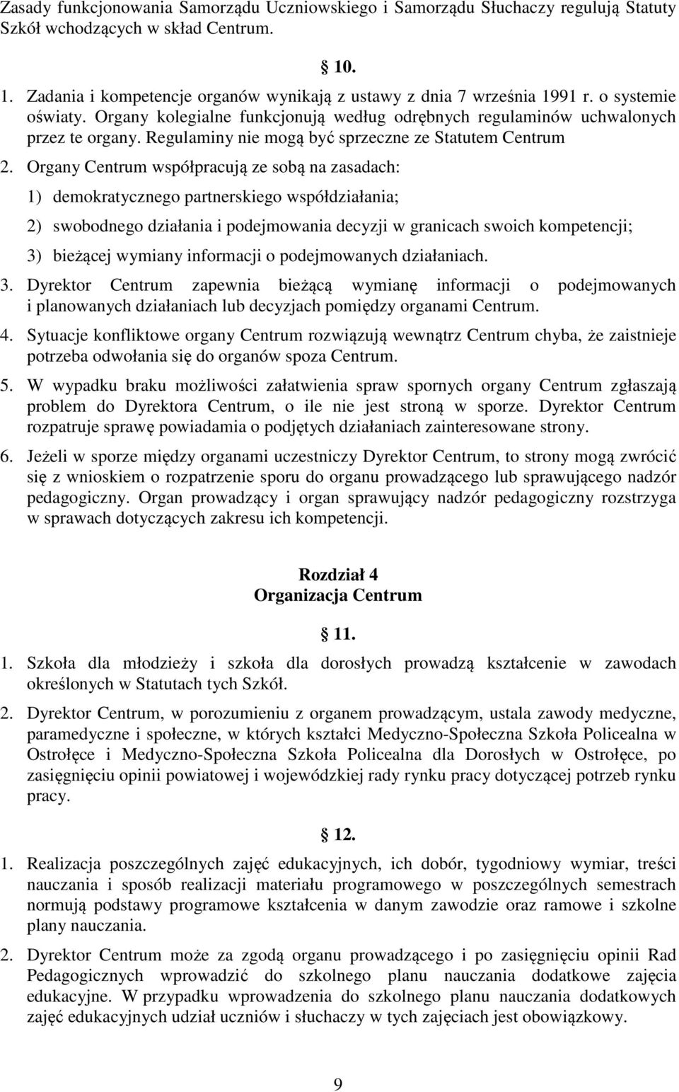 Organy Centrum współpracują ze sobą na zasadach: 1) demokratycznego partnerskiego współdziałania; 2) swobodnego działania i podejmowania decyzji w granicach swoich kompetencji; 3) bieżącej wymiany