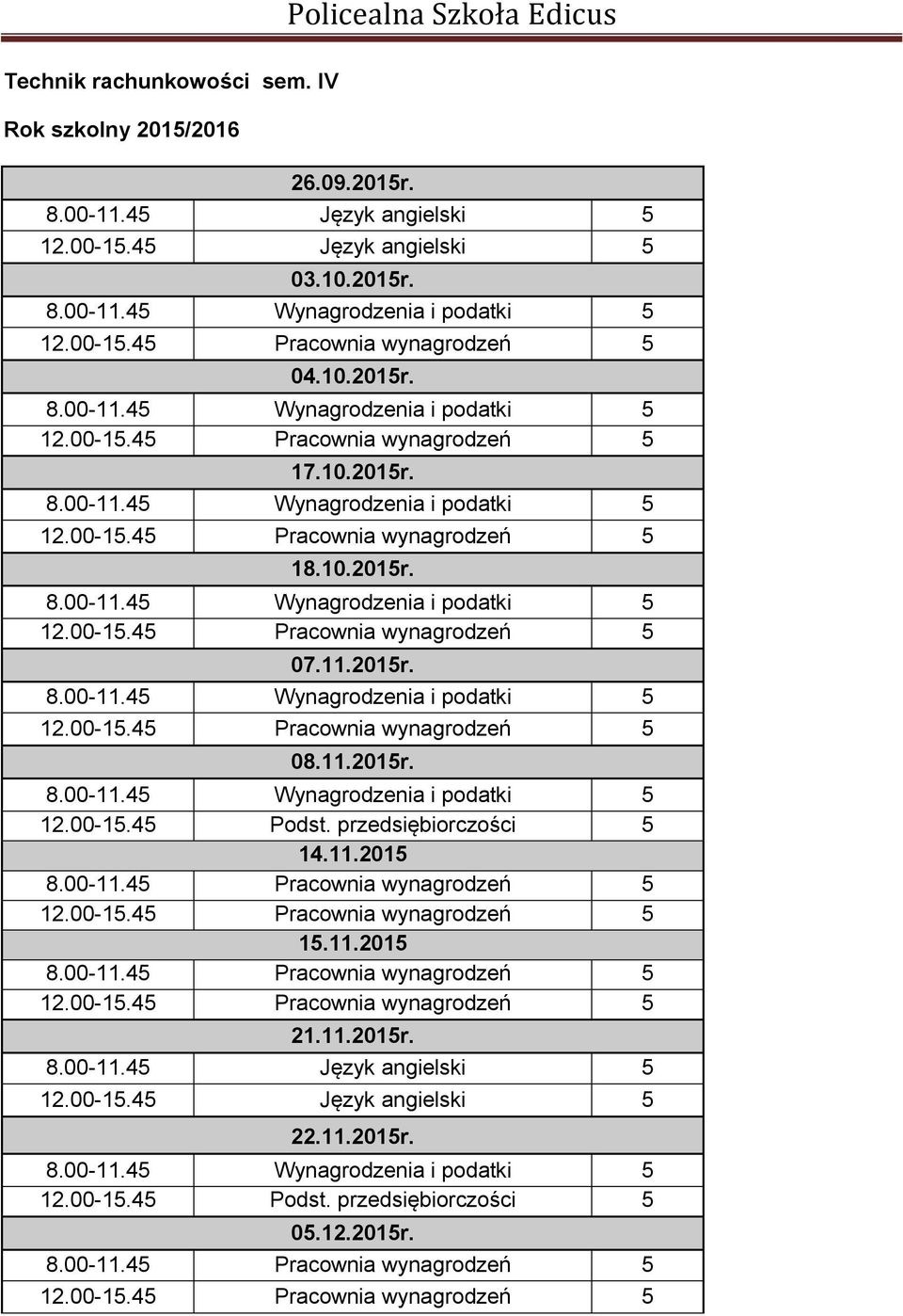 00-11.45 Pracownia wynagrodzeń 5 15.11.2015 8.00-11.45 Pracownia wynagrodzeń 5 21.11.2015r. 12.00-15.