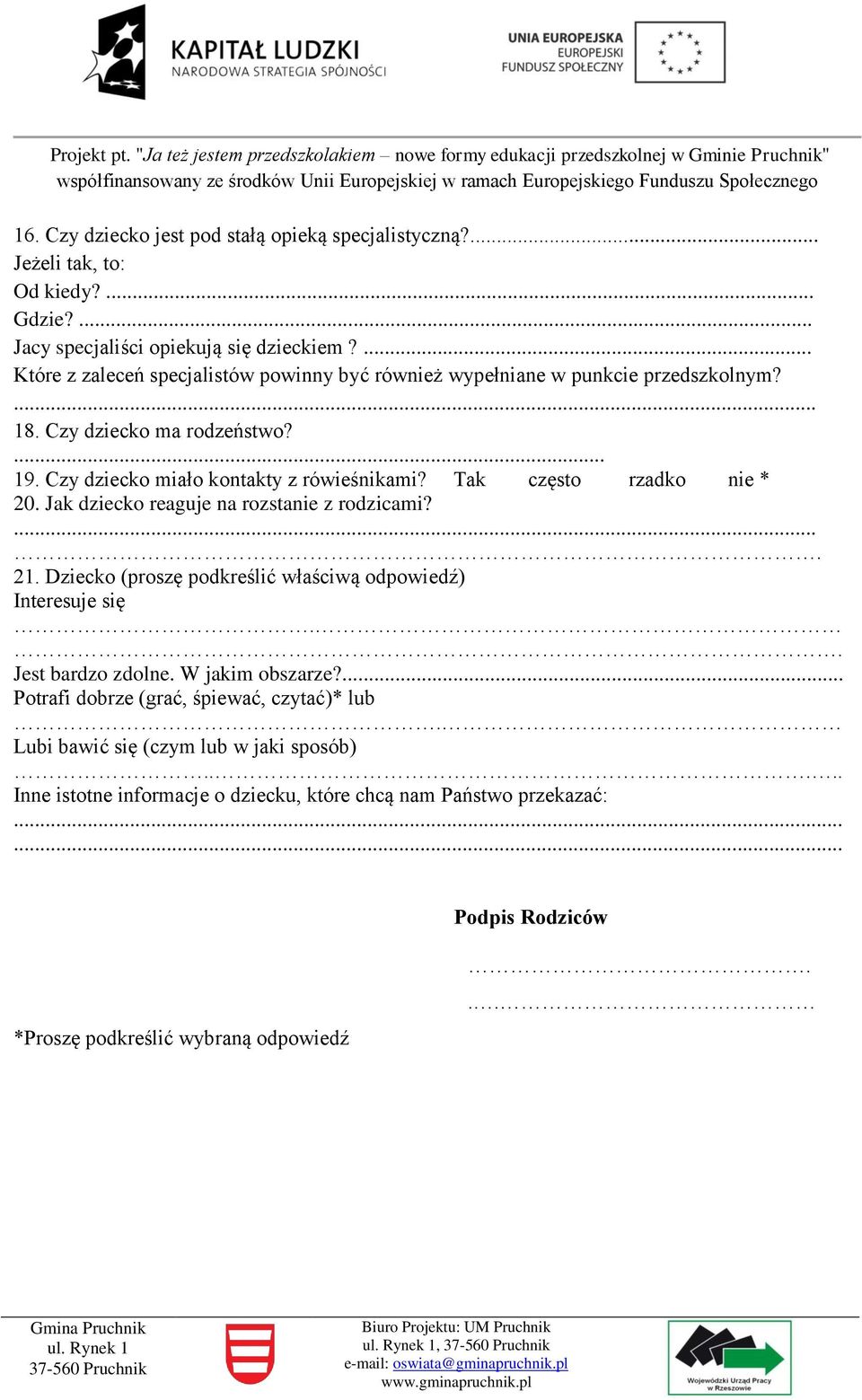 Tak często rzadko nie * 20. Jak dziecko reaguje na rozstanie z rodzicami?.. 21. Dziecko (proszę podkreślić właściwą odpowiedź) Interesuje się.. Jest bardzo zdolne.