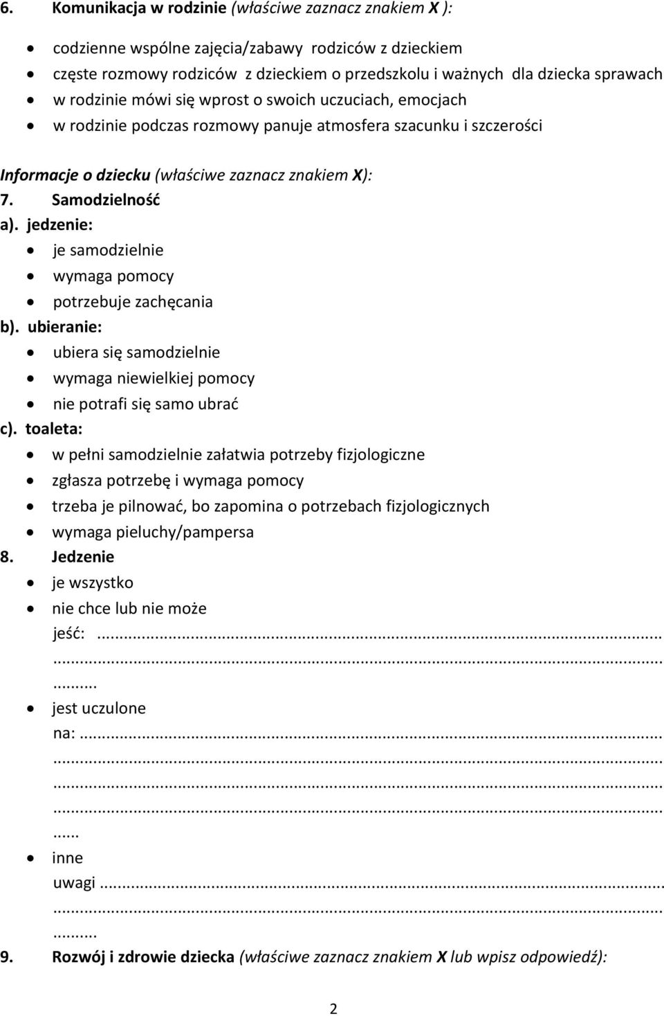 jedzenie: je samodzielnie wymaga pomocy potrzebuje zachęcania b). ubieranie: ubiera się samodzielnie wymaga niewielkiej pomocy nie potrafi się samo ubrać c).