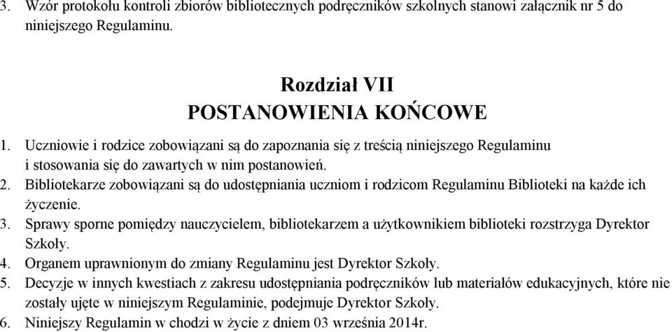 Bibliotekarze zobowiązani są do udostępniania uczniom i rodzicom Regulaminu Biblioteki na każde ich życzenie. 3.