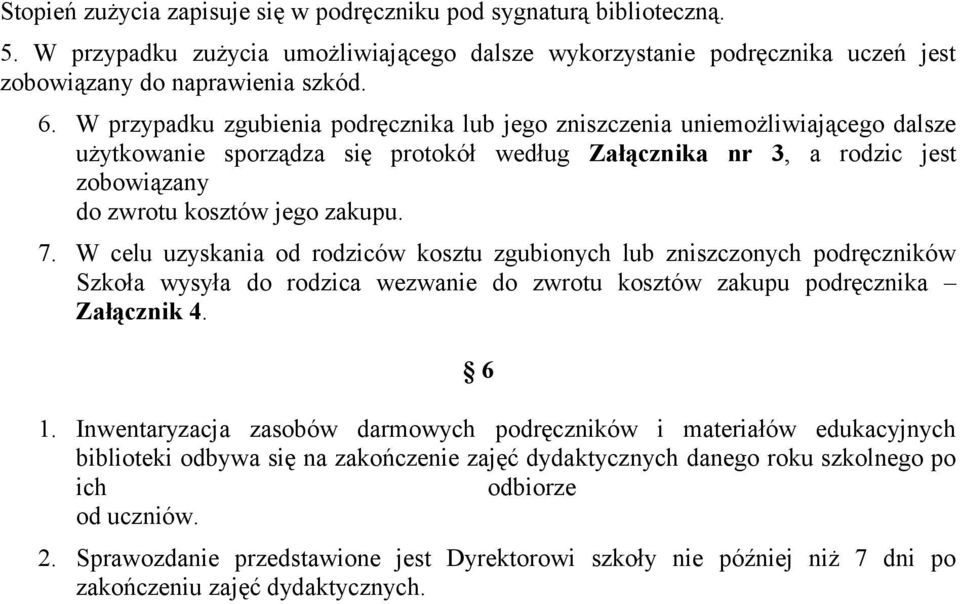 W celu uzyskania od rodziców kosztu zgubionych lub zniszczonych podręczników Szkoła wysyła do rodzica wezwanie do zwrotu kosztów zakupu podręcznika Załącznik 4. 6 1.