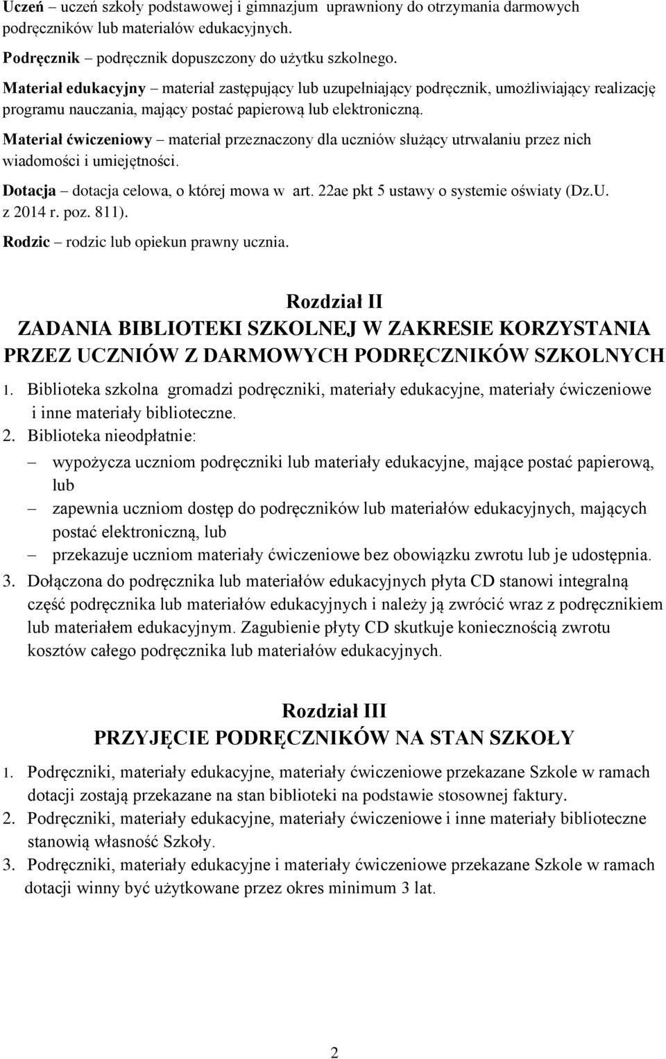 Materiał ćwiczeniowy materiał przeznaczony dla uczniów służący utrwalaniu przez nich wiadomości i umiejętności. Dotacja dotacja celowa, o której mowa w art. 22ae pkt 5 ustawy o systemie oświaty (Dz.U.