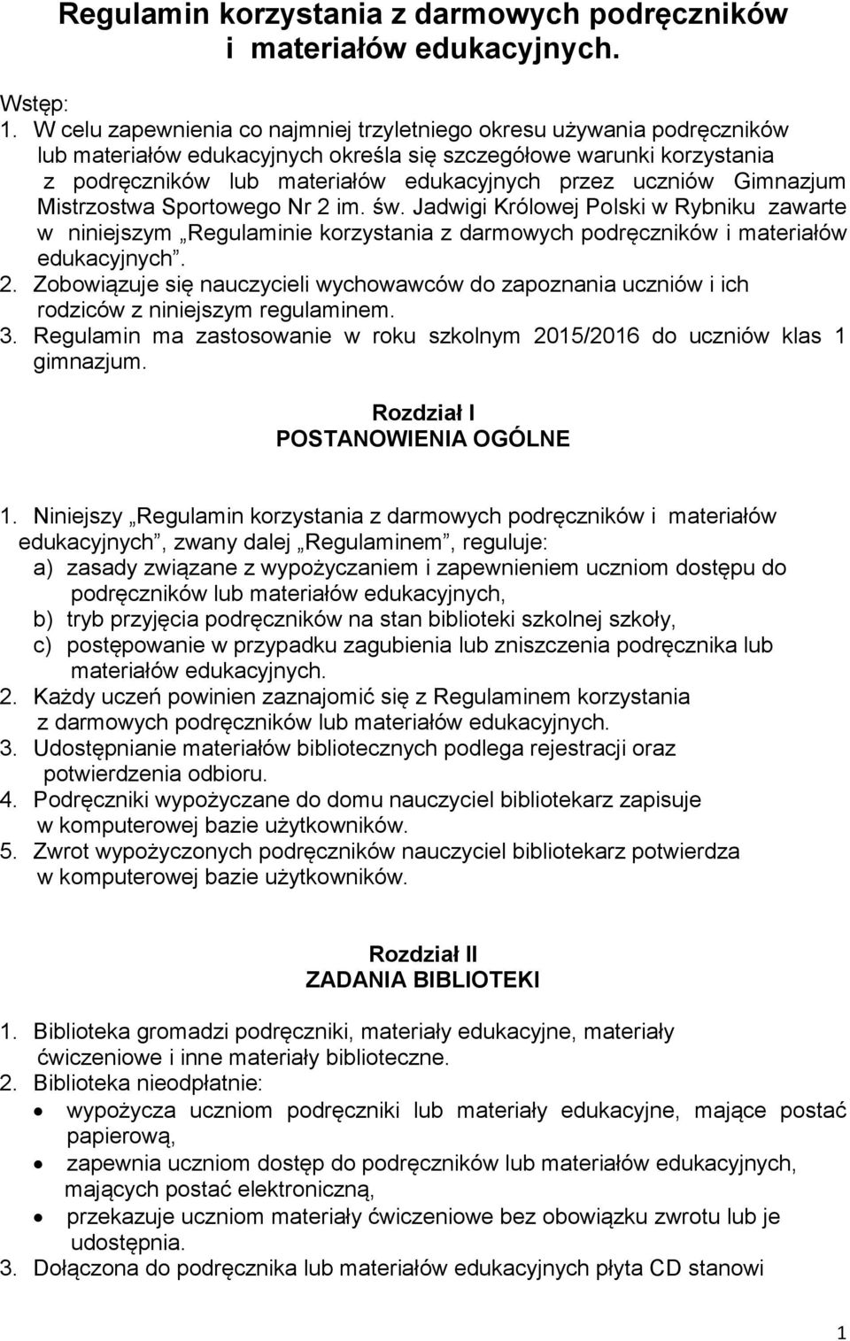 uczniów Gimnazjum Mistrzostwa Sportowego Nr 2 im. św. Jadwigi Królowej Polski w Rybniku zawarte w niniejszym Regulaminie korzystania z darmowych podręczników i materiałów edukacyjnych. 2. Zobowiązuje się nauczycieli wychowawców do zapoznania uczniów i ich rodziców z niniejszym regulaminem.