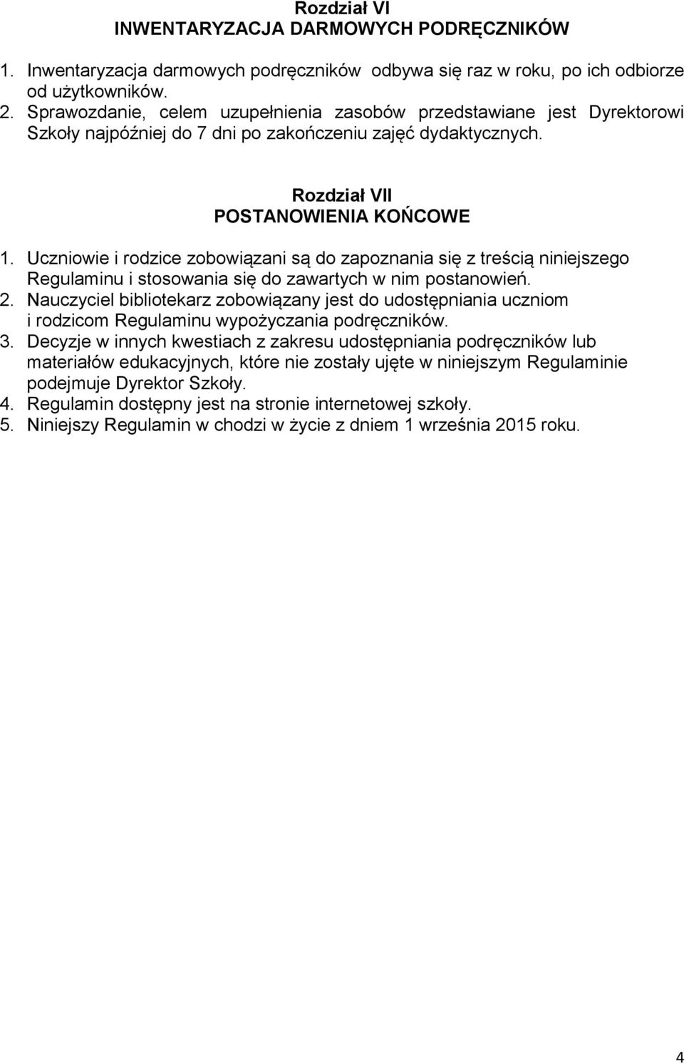 Uczniowie i rodzice zobowiązani są do zapoznania się z treścią niniejszego Regulaminu i stosowania się do zawartych w nim postanowień. 2.