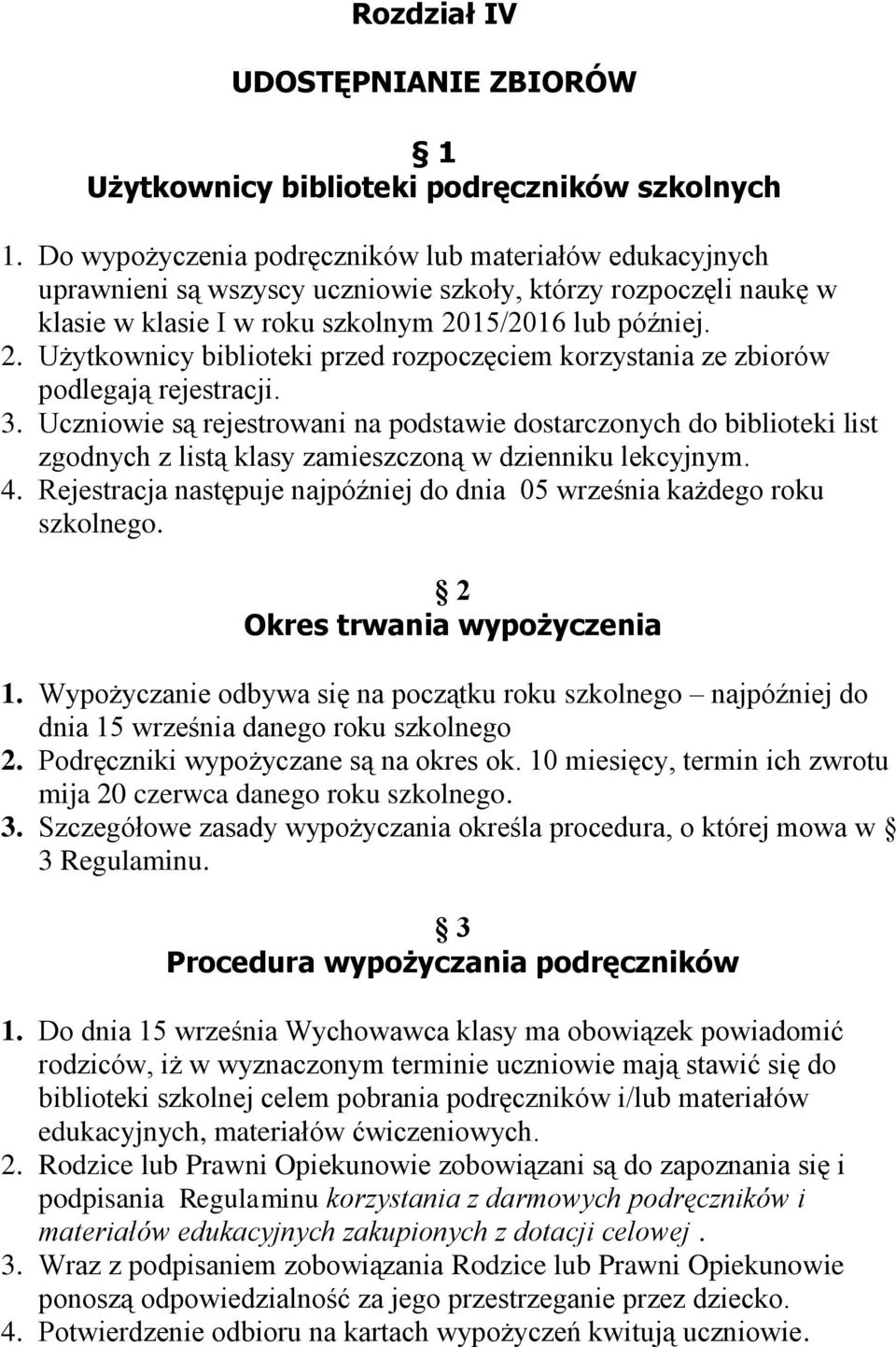 15/2016 lub później. 2. Użytkownicy biblioteki przed rozpoczęciem korzystania ze zbiorów podlegają rejestracji. 3.