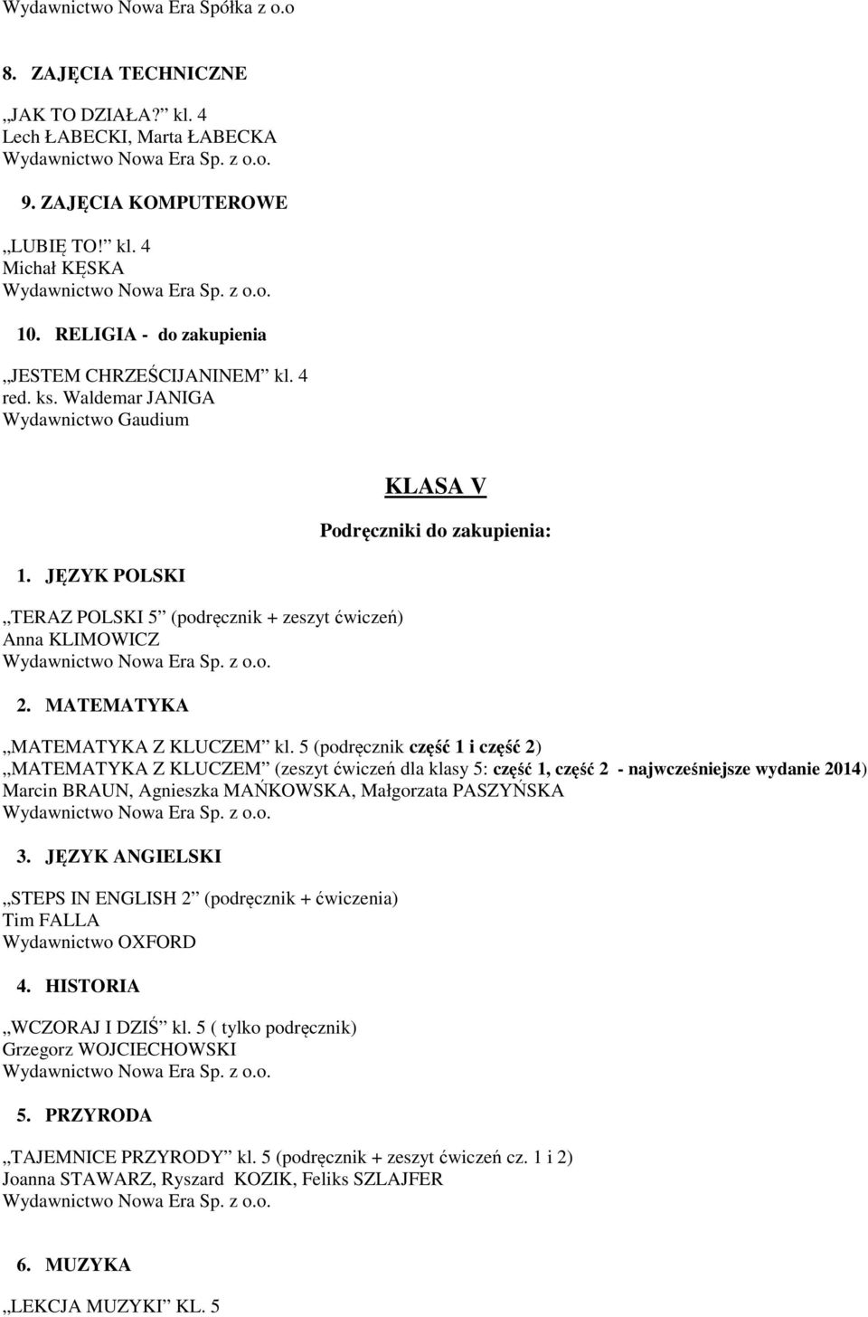 5 (podręcznik część 1 i część 2) MATEMATYKA Z KLUCZEM (zeszyt ćwiczeń dla klasy 5: część 1, część 2 - najwcześniejsze wydanie 2014) STEPS IN ENGLISH 2