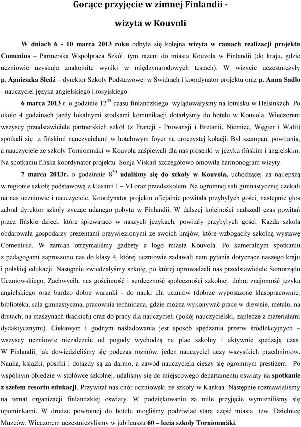 Agnieszka Śledź dyrektor Szkoły Podstawowej w Świdrach i koordynator projektu oraz p. Anna Sadło - nauczyciel języka angielskiego i rosyjskiego. 6 marca 2013 r.