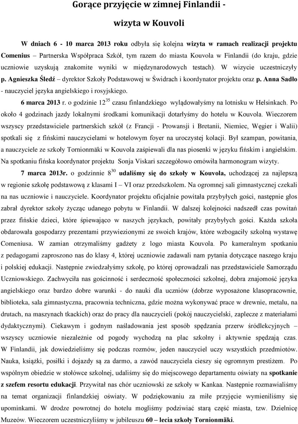 Agnieszka Śledź dyrektor Szkoły Podstawowej w Świdrach i koordynator projektu oraz p. Anna Sadło - nauczyciel języka angielskiego i rosyjskiego. 6 marca 2013 r.