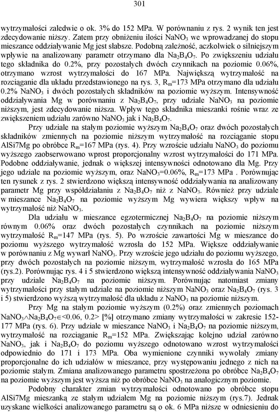 Po zwiększeniu udziału tego składnika do %, przy pozostałych dwóch czynnikach na poziomie %, otrzymano wzrost wytrzymałości do 67 MPa.
