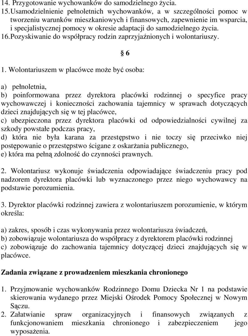 samodzielnego Ŝycia. 16. Pozyskiwanie do współpracy rodzin zaprzyjaźnionych i wolontariuszy. 6 1.