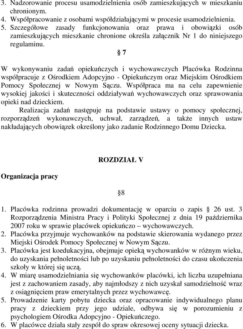 7 W wykonywaniu zadań opiekuńczych i wychowawczych Placówka Rodzinna współpracuje z Ośrodkiem Adopcyjno - Opiekuńczym oraz Miejskim Ośrodkiem Pomocy Społecznej w Nowym Sączu.