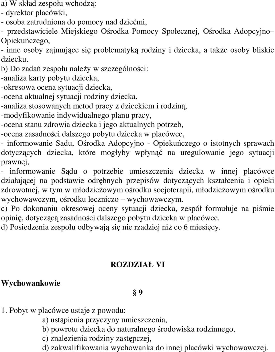 b) Do zadań zespołu naleŝy w szczególności: -analiza karty pobytu dziecka, -okresowa ocena sytuacji dziecka, -ocena aktualnej sytuacji rodziny dziecka, -analiza stosowanych metod pracy z dzieckiem i