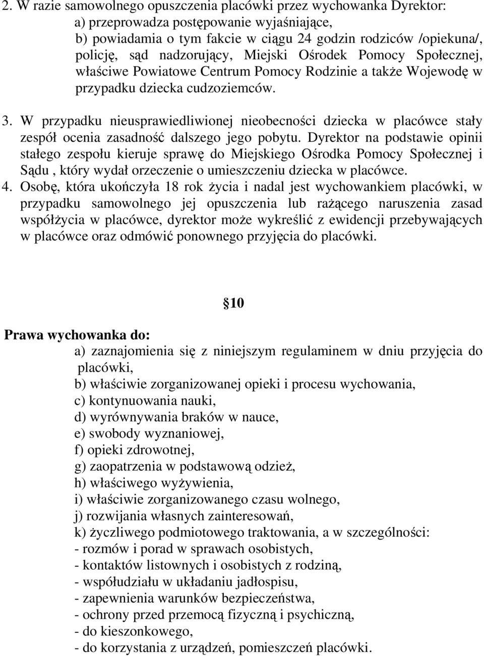 W przypadku nieusprawiedliwionej nieobecności dziecka w placówce stały zespół ocenia zasadność dalszego jego pobytu.