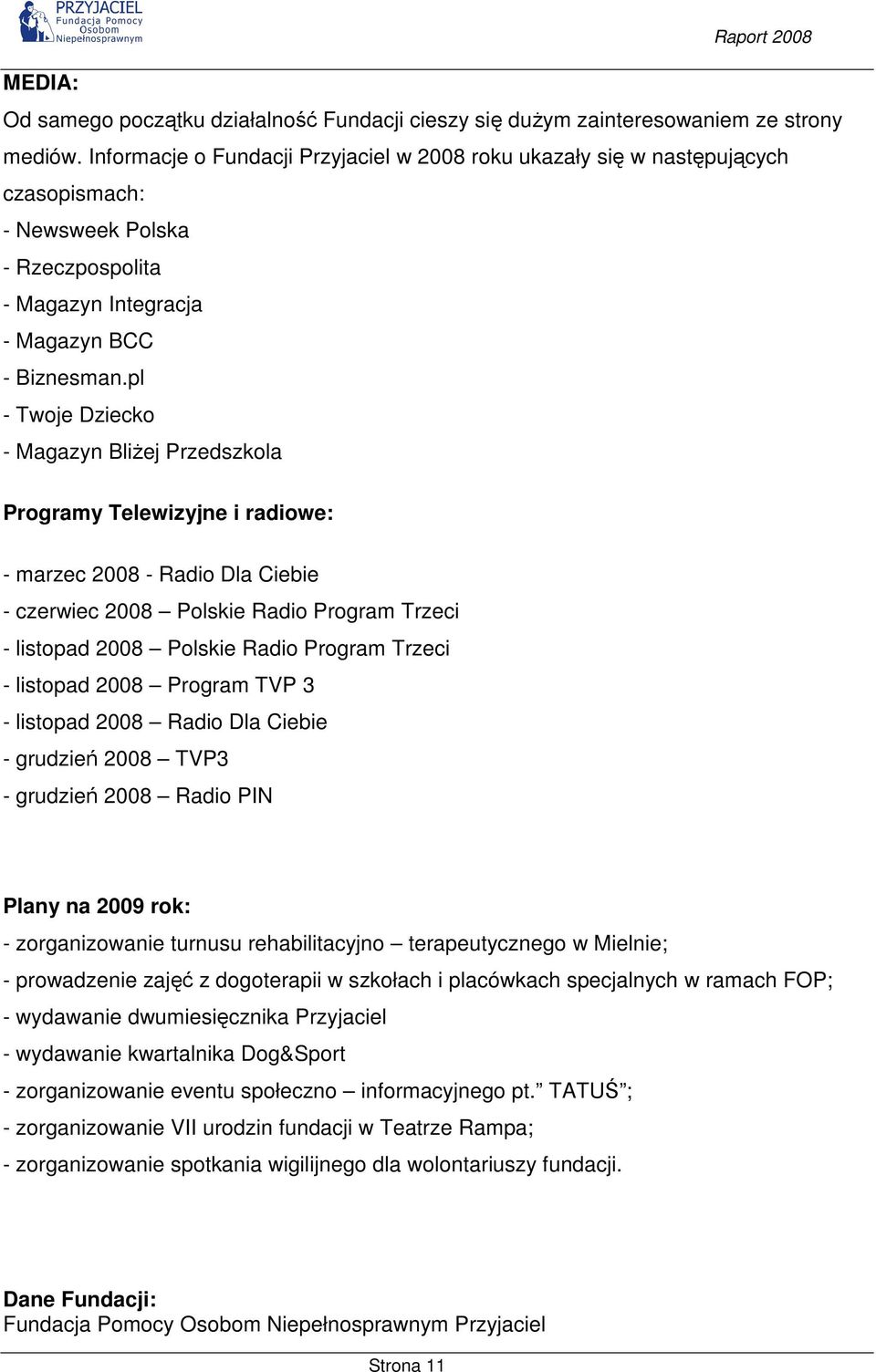 pl - Twoje Dziecko - Magazyn BliŜej Przedszkola Programy Telewizyjne i radiowe: - marzec 2008 - Radio Dla Ciebie - czerwiec 2008 Polskie Radio Program Trzeci - listopad 2008 Polskie Radio Program