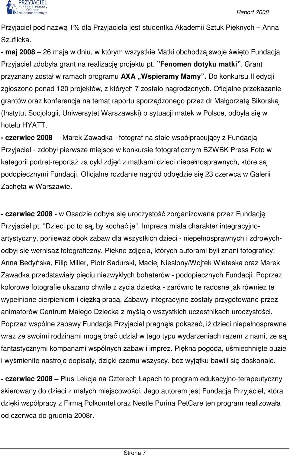Grant przyznany został w ramach programu AXA Wspieramy Mamy. Do konkursu II edycji zgłoszono ponad 120 projektów, z których 7 zostało nagrodzonych.